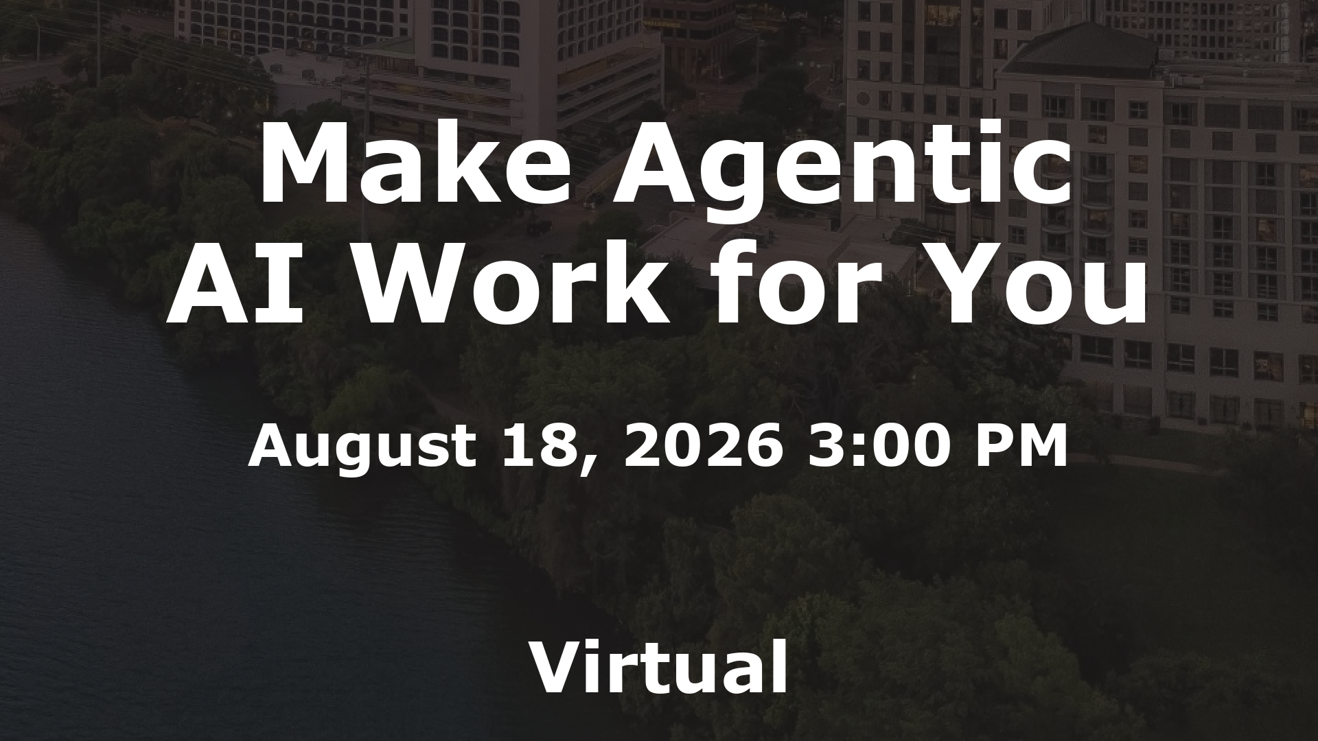 Make Agentic AI Work for You event image